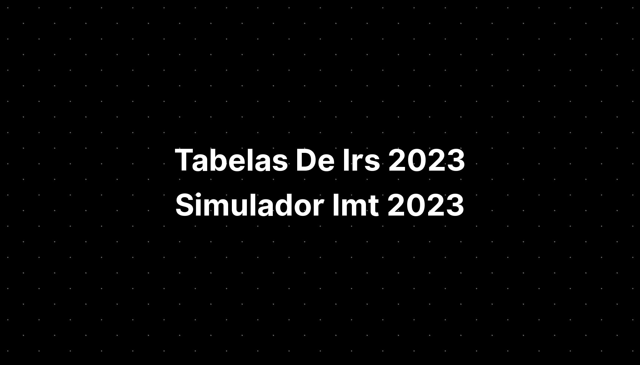 Tabelas De Irs 2023 Simulador Imt 2023 IMAGESEE